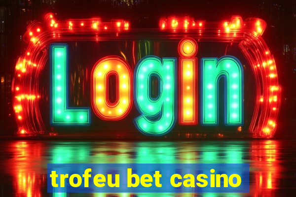 trofeu bet casino